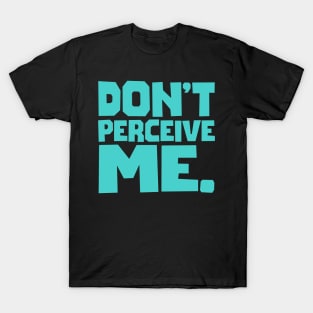 Don't Perceive Me T-Shirt